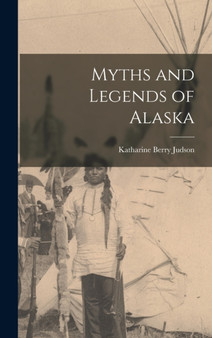 Myths and Legends of Alaska by Katharine Berry Judson - Hardback