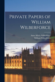 Private Papers of William Wilberforce by William Wilberforce - Paperback