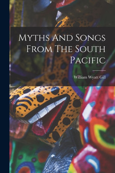 Myths And Songs From The South Pacific by William Wyatt Gill - Paperback