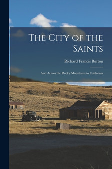 The City of the Saints : And Across the Rocky Mountains to California by Richard Francis Burton - Paperback