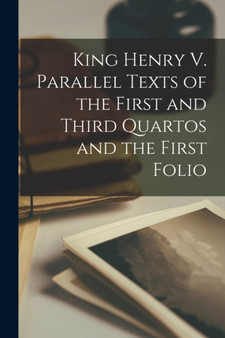 King Henry V. Parallel Texts of the First and Third Quartos and the First Folio by Anonymous - Paperback