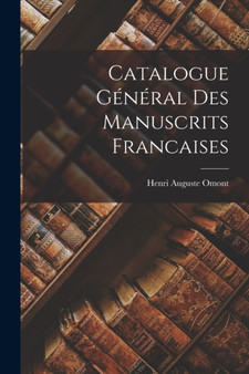 Catalogue General des Manuscrits Francaises by Henri Auguste Omont - Paperback