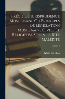 Precis De Jurisprudence Musulmane Ou Principes De Legislation Musulmane Civile Et Religieuse Selon Le Rite Malekite; Volume 3 by Khalil Ibn-Ishak - Paperback