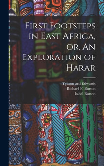 First Footsteps in East Africa, or, An Exploration of Harar by Richard F Burton - Hardback
