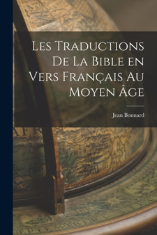 Les Traductions de la Bible en Vers Francais au Moyen Age by Jean Bonnard - Paperback