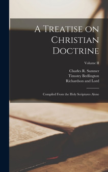 A Treatise on Christian Doctrine; Compiled From the Holy Scriptures Alone; Volume II by John Milton - Hardback