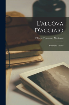L'alcova d'acciaio; romanzo vissuto by Filippo Tommaso Marinetti - Paperback