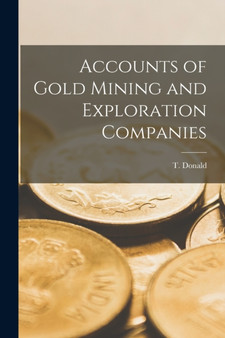 Accounts of Gold Mining and Exploration Companies by T Donald - Paperback