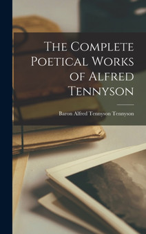 The Complete Poetical Works of Alfred Tennyson by Baron Alfred Tennyson Tennyson - Hardback