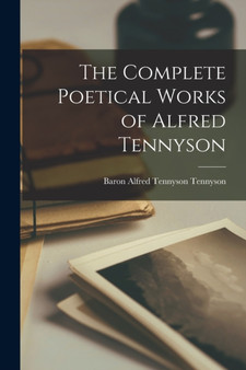 The Complete Poetical Works of Alfred Tennyson by Baron Alfred Tennyson Tennyson - Paperback