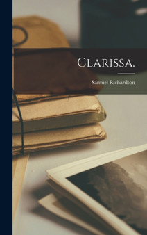 Clarissa. by Samuel Richardson - Hardback