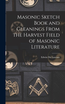 Masonic Sketch Book and Gleanings From the Harvest Field of Masonic Literature by Edwin Du Laurans - Hardback