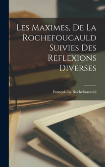 Les Maximes, De La Rochefoucauld Suivies Des Reflexions Diverses by Francois La Rochefoucauld - Hardback