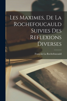 Les Maximes, De La Rochefoucauld Suivies Des Reflexions Diverses by Francois La Rochefoucauld - Paperback