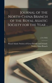 Journal of the North-China Branch of the Royal Asiatic Society for the Year ..; v.53 (1922) by Royal Asiatic Society of Great Britai - Hardback