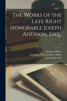 The Works of the Late Right Honorable Joseph Addison, Esq;..; v.3 by Joseph 1672-1719 Addison - Paperback