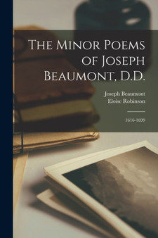 The Minor Poems of Joseph Beaumont, D.D. : 1616-1699 by Joseph 1616-1699 Beaumont - Paperback
