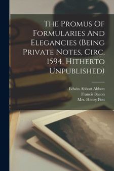 The Promus Of Formularies And Elegancies (being Private Notes, Circ. 1594, Hitherto Unpublished) by Mrs Henry Pott - Paperback