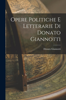 Opere Politiche e Letterarie di Donato Giannotti by Donato Giannotti - Paperback