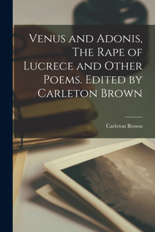 Venus and Adonis, The Rape of Lucrece and Other Poems. Edited by Carleton Brown by Carleton Brown - Paperback