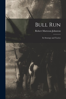 Bull Run : Its Strategy and Tactics by Robert Matteson Johnston - Paperback