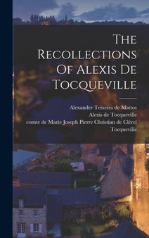 The Recollections Of Alexis De Tocqueville by Alexis De 1805-1859 Tocqueville - Hardback