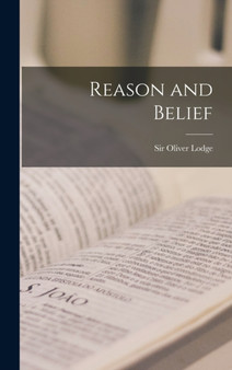 Reason and Belief by Sir Oliver Lodge - Hardback