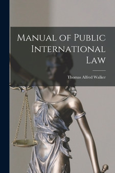 Manual of Public International Law by Thomas Alfred Walker - Paperback