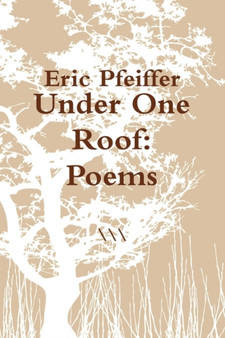 Under One Roof : Poems by Eric Pfeiffer - Paperback