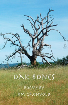 Oak Bones : Poems By Jim Gronvold by Jim Gronvold - Paperback
