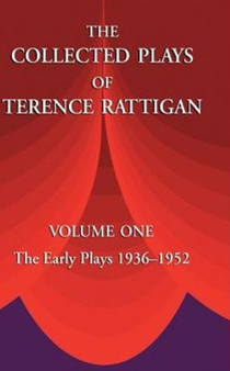 The Collected Plays of Terence Rattigan : The Early Plays 1936-1952 v. 1 by Terence Rattigan - Hardback