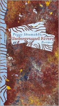 UNDERGROUND RIVERS by Peggy Shumaker - Paperback