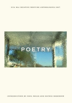 UEA Creative Writing Anthology Poetry by Paul Mills - Paperback