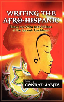 Writing the Afro-Hispanic : Essays on Africa and Africans in the Spanish Caribbean by Conrad James - Hardback