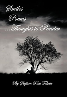 Smiles Poems...Thoughts to Ponder by Stephen Paul Tolmie - Hardback