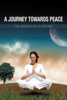 A Journey Towards Peace : The Search of a Lifetime by Tamar Deborah - Paperback
