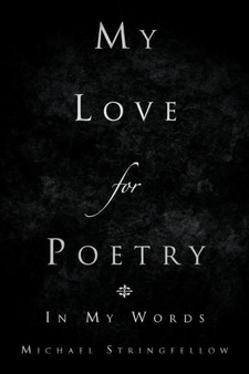 My Love for Poetry : In My Words by Michael Stringfellow - Paperback