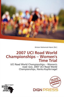 2007 Uci Road World Championships - Women's Time Trial by Kristen Nehemiah Horst - Paperback