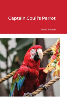 Captain Coull's Parrot by David Tallach - Hardback
