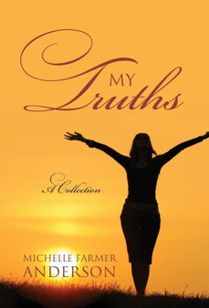 My Truths : A Collection by Michelle Farmer Anderson - Hardback