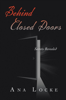 Behind Closed Doors : Secrets Revealed by Ana Locke - Paperback