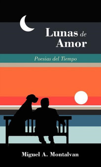 Lunas de Amor : Poesias del Tiempo by Miguel A Montalvan - Hardback