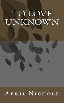 To Love Unknown by April Nichole - Paperback