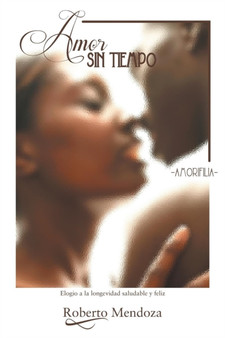 Amor Sin Tiempo : Amorifilia by Roberto Mendoza - Paperback