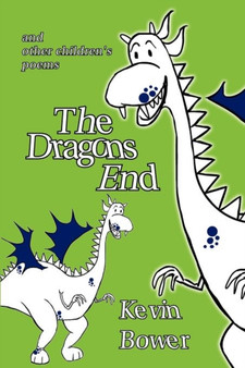 The Dragon's End : And Other Children's Poems by Kevin Bower - Paperback