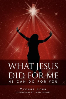 What Jesus Did for Me : He Can Do for You by Yvonne John - Paperback