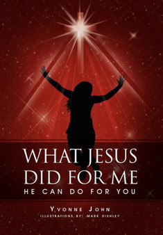 What Jesus Did For Me : He Can Do For You by Yvonne John - Hardback