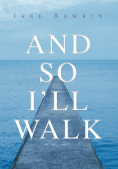 And So I'll Walk : And Other Poems by Jake Rawkin - Hardback