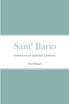 Sant' Ilario : Gedanken aus der Landschaft Zarathustras by Paul Mongre - Paperback