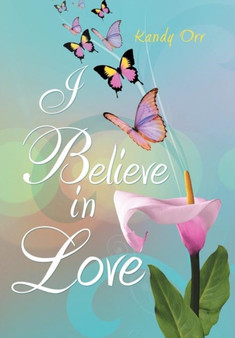 I Believe in Love by Kandy Orr - Hardback